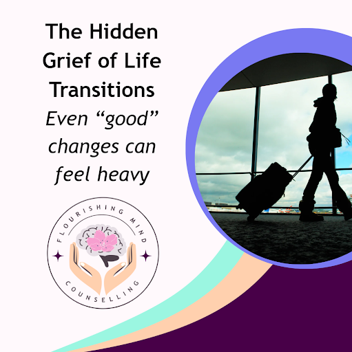 The Hidden Grief of Life Transitions: Even "Good" Changes Are Hard